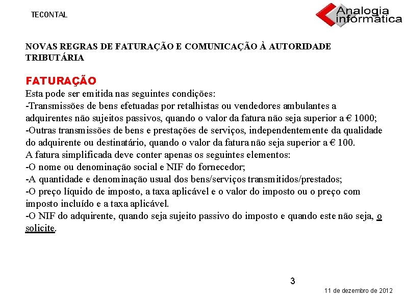 TECONTAL NOVAS REGRAS DE FATURAÇÃO E COMUNICAÇÃO À AUTORIDADE TRIBUTÁRIA FATURAÇÃO Esta pode ser