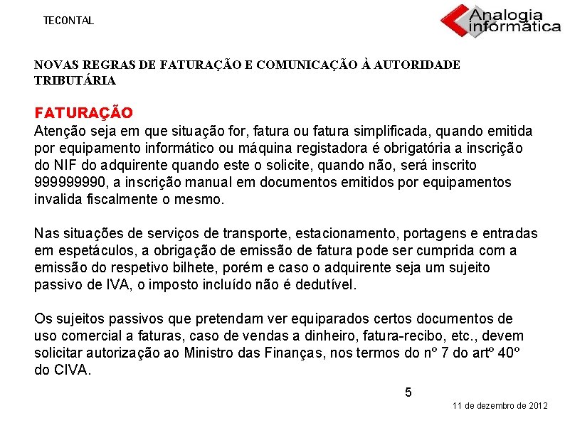 TECONTAL NOVAS REGRAS DE FATURAÇÃO E COMUNICAÇÃO À AUTORIDADE TRIBUTÁRIA FATURAÇÃO Atenção seja em