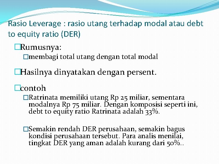 Rasio Leverage : rasio utang terhadap modal atau debt to equity ratio (DER) �Rumusnya: