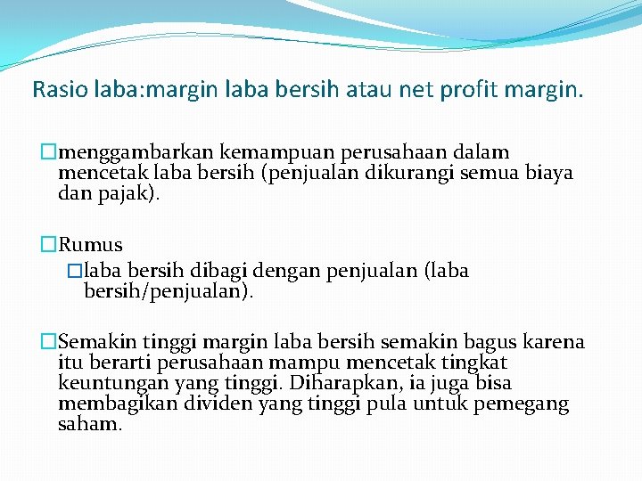 Rasio laba: margin laba bersih atau net profit margin. �menggambarkan kemampuan perusahaan dalam mencetak