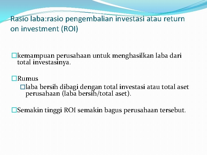 Rasio laba: rasio pengembalian investasi atau return on investment (ROI) �kemampuan perusahaan untuk menghasilkan