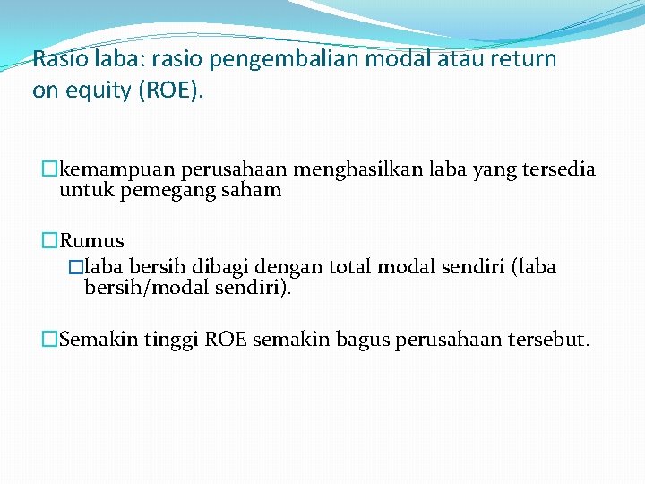 Rasio laba: rasio pengembalian modal atau return on equity (ROE). �kemampuan perusahaan menghasilkan laba