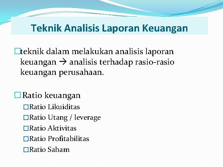 Teknik Analisis Laporan Keuangan �teknik dalam melakukan analisis laporan keuangan analisis terhadap rasio-rasio keuangan