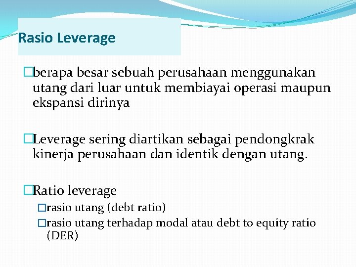 Rasio Leverage �berapa besar sebuah perusahaan menggunakan utang dari luar untuk membiayai operasi maupun