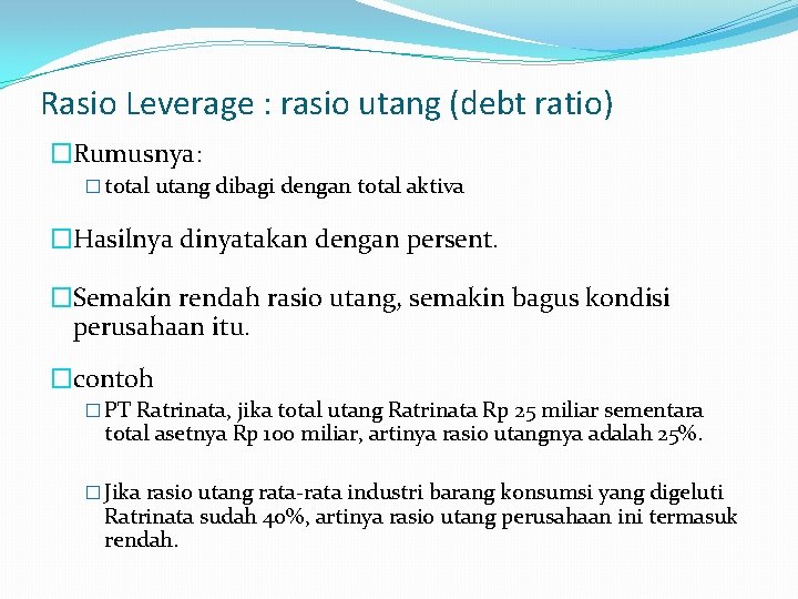 Rasio Leverage : rasio utang (debt ratio) �Rumusnya: � total utang dibagi dengan total