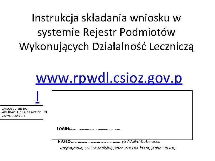 Instrukcja składania wniosku w systemie Rejestr Podmiotów Wykonujących Działalność Leczniczą www. rpwdl. csioz. gov.