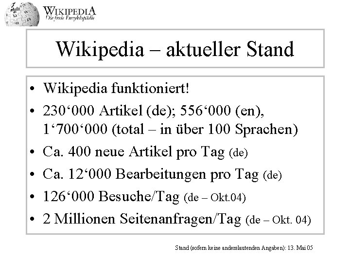 Wikipedia – aktueller Stand • Wikipedia funktioniert! • 230‘ 000 Artikel (de); 556‘ 000