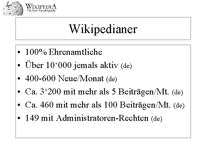 Wikipedianer • • • 100% Ehrenamtliche Über 10‘ 000 jemals aktiv (de) 400 -600