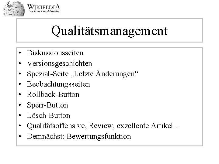 Qualitätsmanagement • • • Diskussionsseiten Versionsgeschichten Spezial-Seite „Letzte Änderungen“ Beobachtungsseiten Rollback-Button Sperr-Button Lösch-Button Qualitätsoffensive,