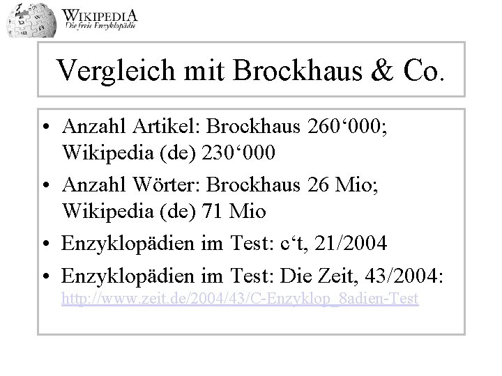 Vergleich mit Brockhaus & Co. • Anzahl Artikel: Brockhaus 260‘ 000; Wikipedia (de) 230‘