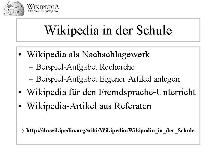 Wikipedia in der Schule • Wikipedia als Nachschlagewerk – Beispiel-Aufgabe: Recherche – Beispiel-Aufgabe: Eigener
