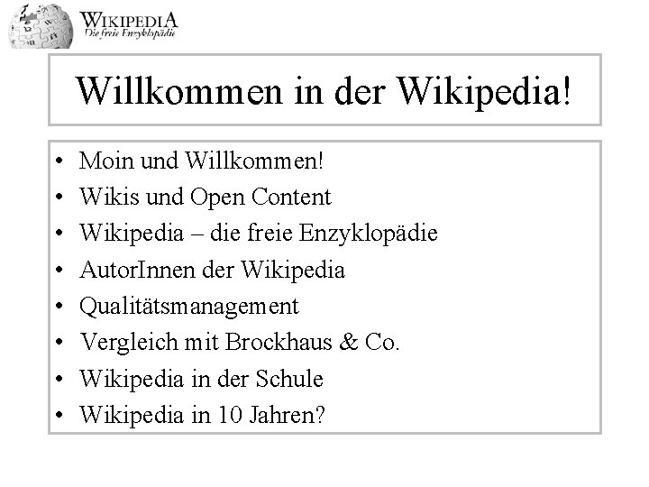 Willkommen in der Wikipedia! • • Moin und Willkommen! Wikis und Open Content Wikipedia