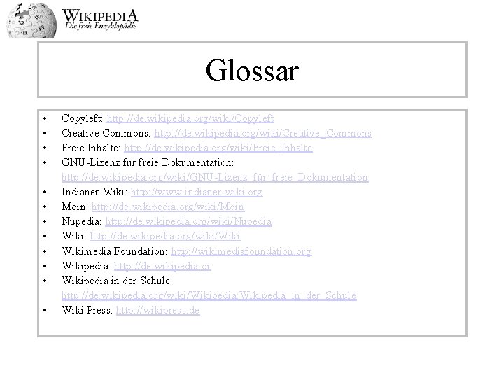 Glossar • • • Copyleft: http: //de. wikipedia. org/wiki/Copyleft Creative Commons: http: //de. wikipedia.