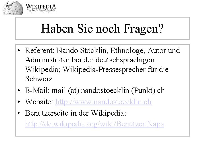 Haben Sie noch Fragen? • Referent: Nando Stöcklin, Ethnologe; Autor und Administrator bei der