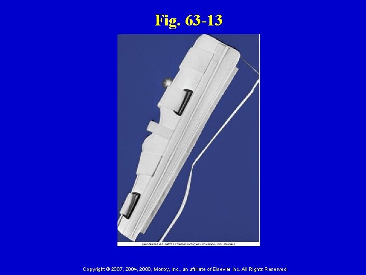 Fig. 63 -13 Copyright © 2007, 2004, 2000, Mosby, Inc. , an affiliate of