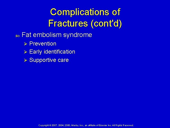 Complications of Fractures (cont'd) Fat embolism syndrome Prevention Ø Early identification Ø Supportive care