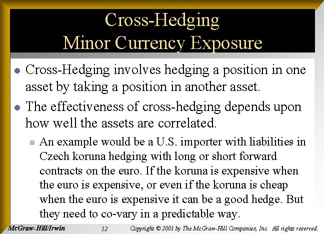 Cross-Hedging Minor Currency Exposure l l Cross-Hedging involves hedging a position in one asset