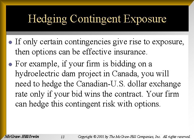 Hedging Contingent Exposure l l If only certain contingencies give rise to exposure, then