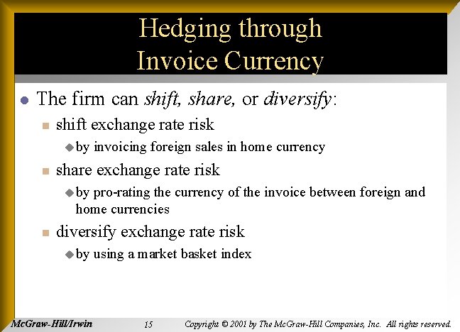 Hedging through Invoice Currency l The firm can shift, share, or diversify: n shift