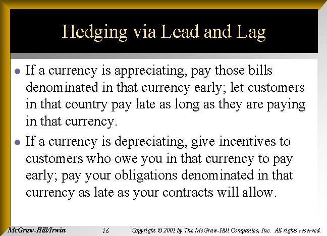 Hedging via Lead and Lag l l If a currency is appreciating, pay those