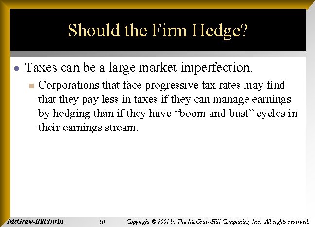 Should the Firm Hedge? l Taxes can be a large market imperfection. n Corporations