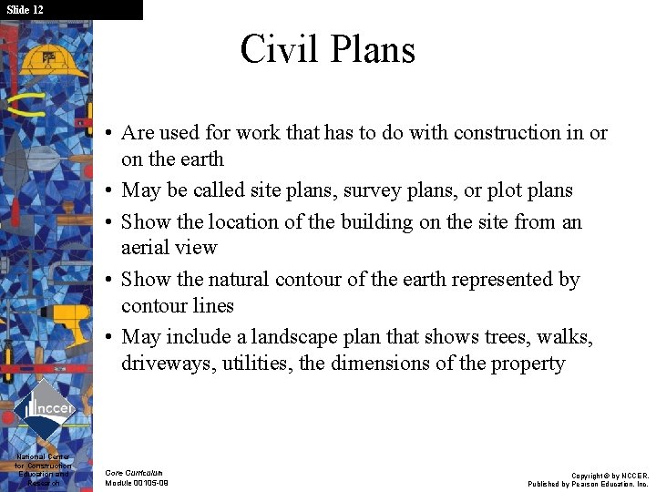 Slide 12 Civil Plans • Are used for work that has to do with