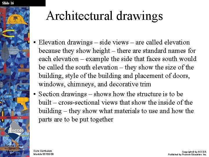 Slide 16 Architectural drawings • Elevation drawings – side views – are called elevation