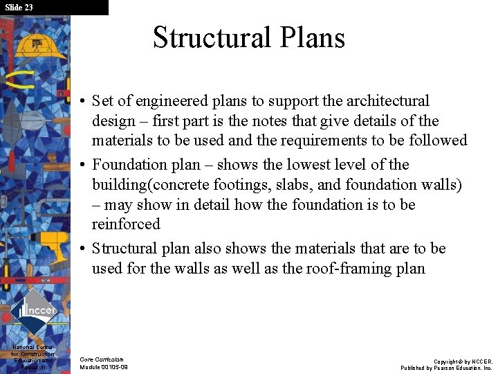 Slide 23 Structural Plans • Set of engineered plans to support the architectural design