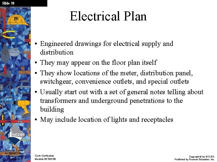 Slide 38 Electrical Plan • Engineered drawings for electrical supply and distribution • They