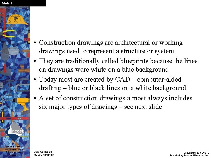 Slide 3 • Construction drawings are architectural or working drawings used to represent a