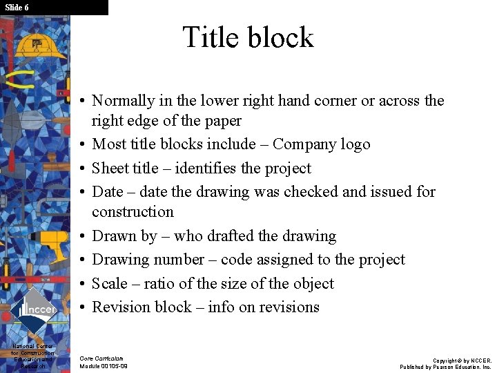 Slide 6 Title block • Normally in the lower right hand corner or across