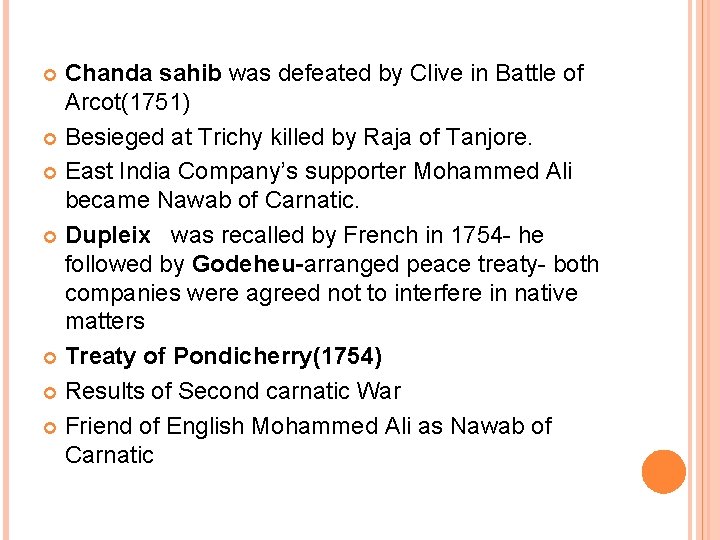 Chanda sahib was defeated by Clive in Battle of Arcot(1751) Besieged at Trichy killed