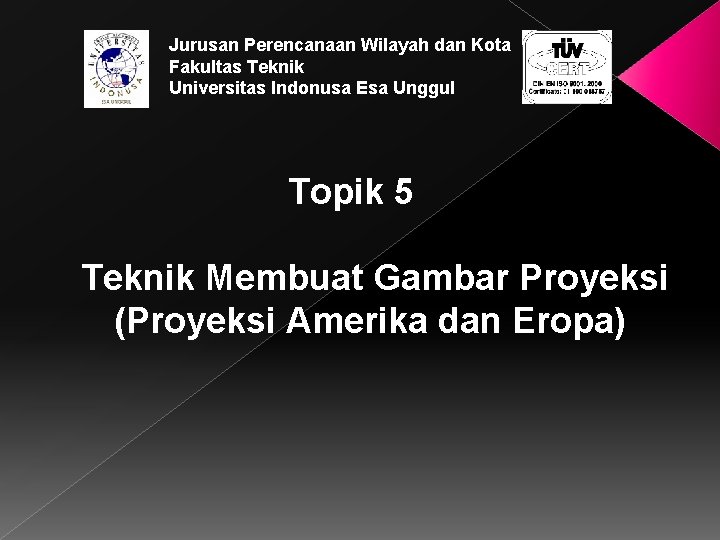 Jurusan Perencanaan Wilayah dan Kota Fakultas Teknik Universitas Indonusa Esa Unggul Topik 5 Teknik