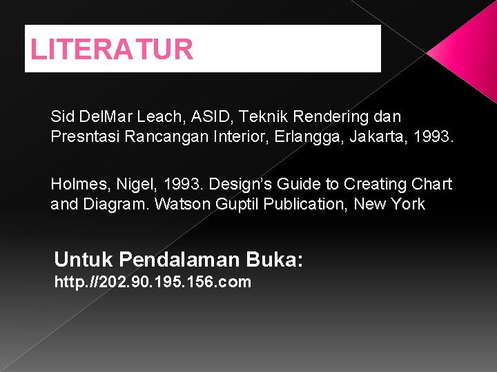 LITERATUR Sid Del. Mar Leach, ASID, Teknik Rendering dan Presntasi Rancangan Interior, Erlangga, Jakarta,