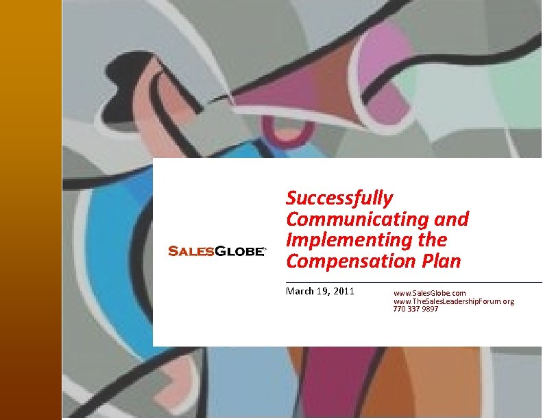 Successfully Communicating and Implementing the Compensation Plan March 19, 2011 www. Sales. Globe. com