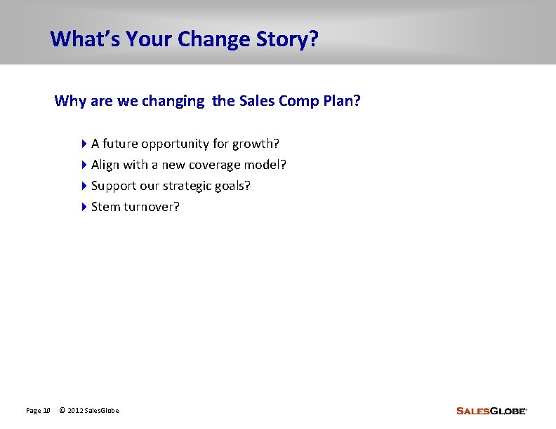 What’s Your Change Story? Why are we changing the Sales Comp Plan? 4 A