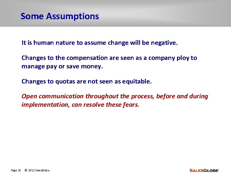 Some Assumptions It is human nature to assume change will be negative. Changes to
