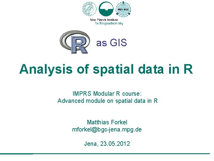 as GIS Analysis of spatial data in R IMPRS Modular R course: Advanced module