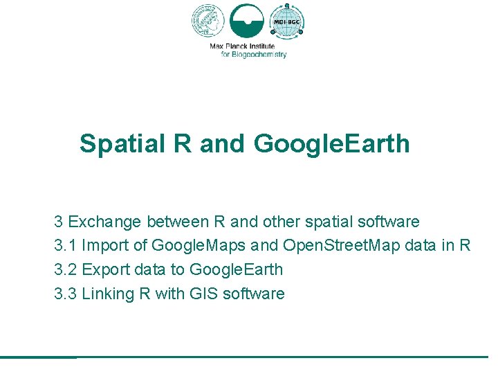 Spatial R and Google. Earth 3 Exchange between R and other spatial software 3.