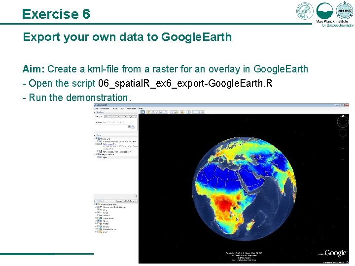 Exercise 6 Export your own data to Google. Earth Aim: Create a kml-file from