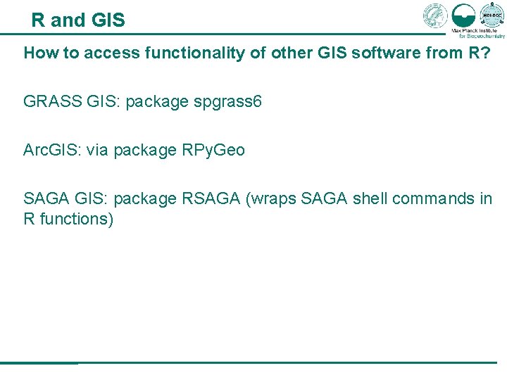 R and GIS How to access functionality of other GIS software from R? GRASS