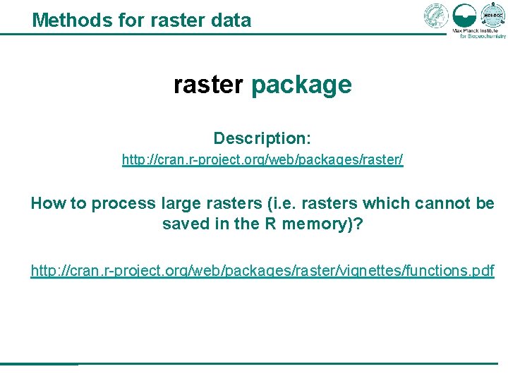 Methods for raster data raster package Description: http: //cran. r-project. org/web/packages/raster/ How to process