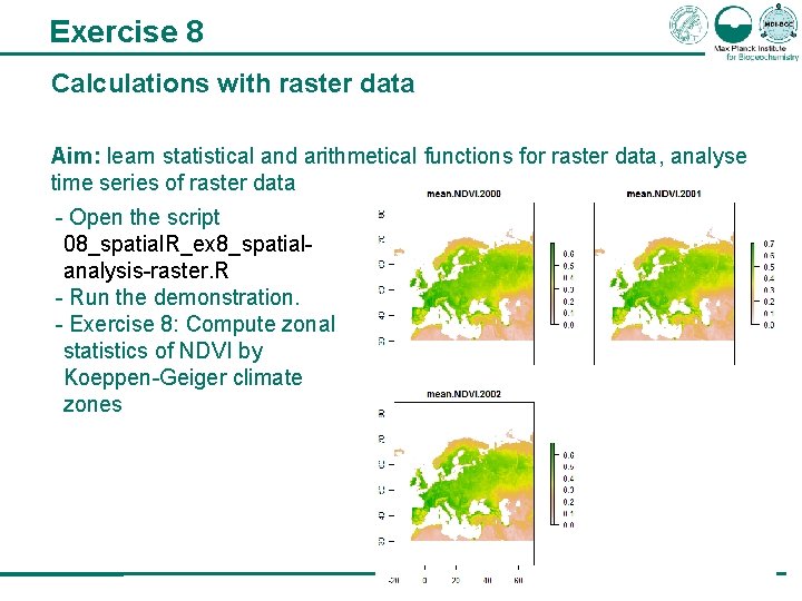 Exercise 8 Calculations with raster data Aim: learn statistical and arithmetical functions for raster