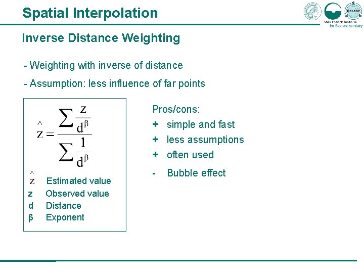 Spatial Interpolation Inverse Distance Weighting - Weighting with inverse of distance - Assumption: less