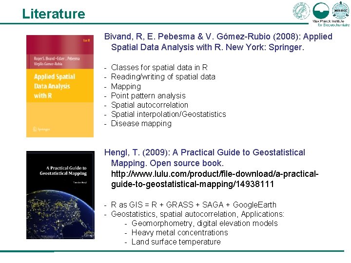 Literature Bivand, R, E. Pebesma & V. Gómez-Rubio (2008): Applied Spatial Data Analysis with