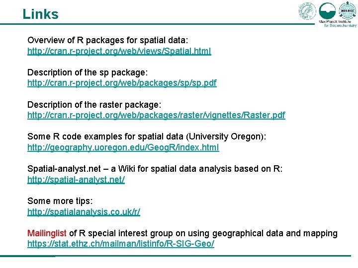 Links Overview of R packages for spatial data: http: //cran. r-project. org/web/views/Spatial. html Description