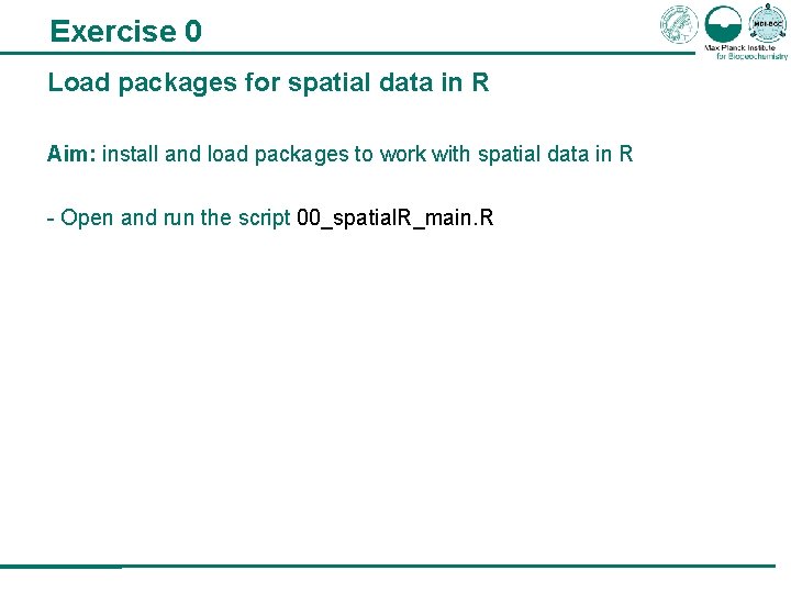 Exercise 0 Load packages for spatial data in R Aim: install and load packages