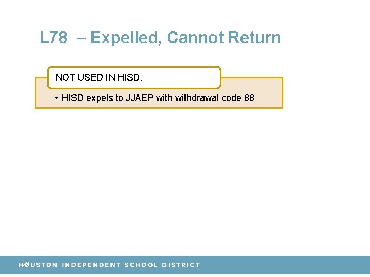 L 78 – Expelled, Cannot Return NOT USED IN HISD. • HISD expels to