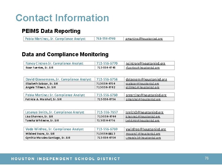 Contact Information PEIMS Data Reporting Pablo Martinez, Sr. Compliance Analyst 713 -556 -6760 pmartine@houstonisd.