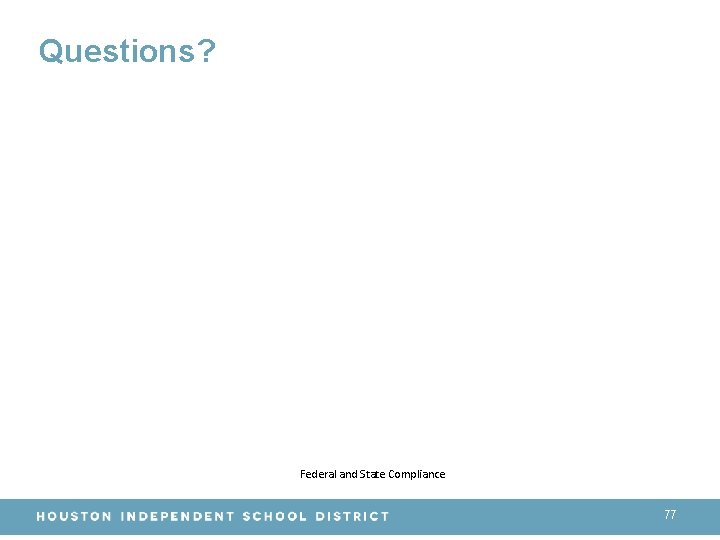 Questions? Federal and State Compliance 77 